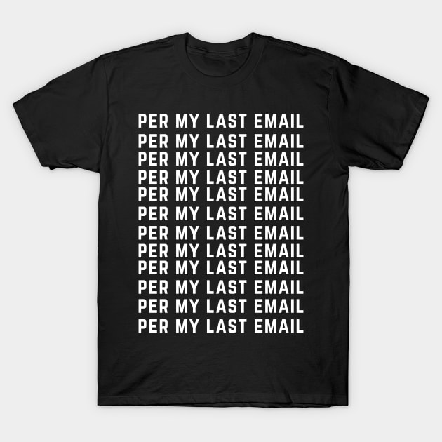 Per My Last Email T-Shirt by Forever December